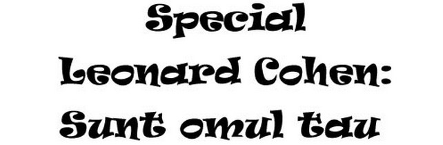 Special Leonard Cohen: Sunt omul tau