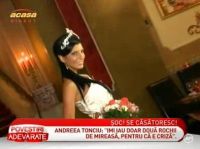 Andreea Tonciu: "Imi iau doar doua rochii de mireasa, pentru ca e criza!" - VIDEO