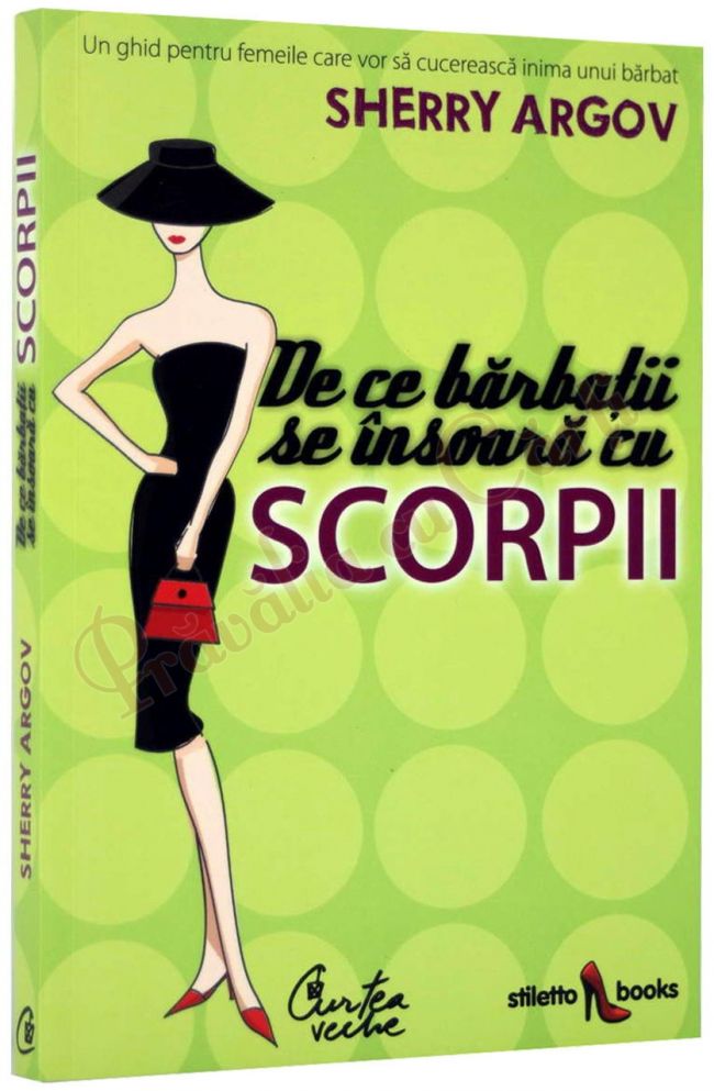 (P) De ce barbatii se insoara cu scorpii, Un ghid pentru femeile care vor sa cucereasca inima unui barbat, Sherry Argov