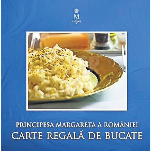 (P) Cartea Regala De Bucate, Principesa Margareta A Romaniei